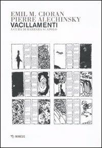 Vacillamenti - Emil M. Cioran, Pierre Alechinsky - Libro Mimesis 2010, Filosofie | Libraccio.it