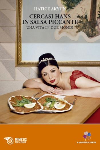 Cercasi Hans in salsa piccante. Una vita in due mondi - Hatice Akyün - Libro Mimesis 2010, Il quadrifoglio tedesco | Libraccio.it