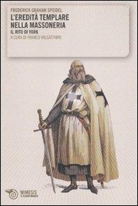 L' eredità templare nella massoneria. Il rito di York - Frederick G. Speidel - Libro Mimesis 2010, Il flauto magico | Libraccio.it