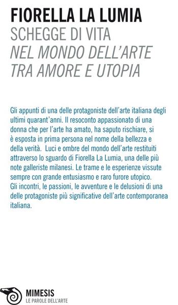 Schegge di vita. Nel mondo dell'arte tra amore e utopia - Fiorella La Lumia - Libro Mimesis 2010, Mimesis. Le parole dell'arte | Libraccio.it