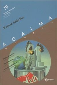 Ágalma. Vol. 19: Il senso della fine.  - Libro Mimesis 2010 | Libraccio.it