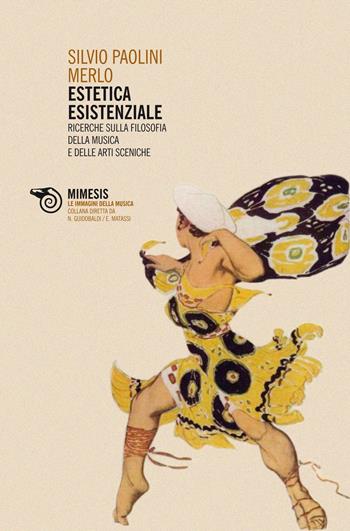 Estetica esistenziale. Ricerche sulla filosofia della musica e delle arti sceniche - Silvio Paolini Merlo - Libro Mimesis 2010, Le immagini della musica | Libraccio.it