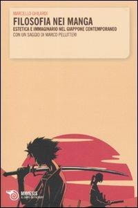 Filosofia nei manga. Estetica e immaginario nel Giappone contemporaneo. Con un saggio di Marco Pellitteri - Marcello Ghilardi - Libro Mimesis 2010, Il caffè dei filosofi | Libraccio.it