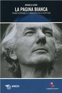 La pagina bianca. Thomas Bernhard e il paradosso della scrittura - Micaela Latini - Libro Mimesis 2010, Il quadrifoglio tedesco | Libraccio.it
