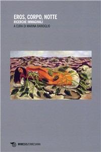 Eros, corpo, notte. Ricerche immaginali  - Libro Mimesis 2010, Ermesiana | Libraccio.it