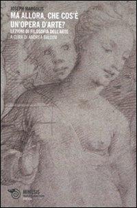 Ma allora, che cos'è un'opera d'arte? Lezioni di filosofia dell'arte - Joseph Margolis - Libro Mimesis 2011, Filosofie analitiche. Estetica | Libraccio.it