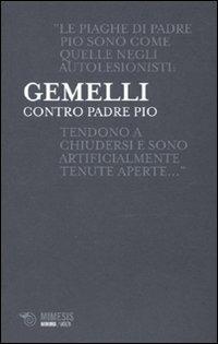 Contro padre Pio - Agostino Gemelli - Libro Mimesis 2010, Minima / Volti | Libraccio.it