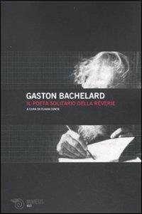 Il poeta solitario della rêverie - Gaston Bachelard - Libro Mimesis 2010, Volti | Libraccio.it
