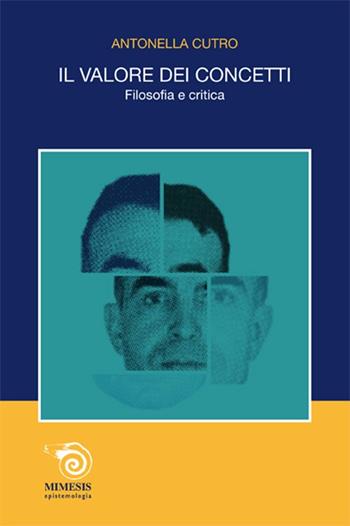 Il valore dei concetti. Filosofia e criticà - Antonella Cutro - Libro Mimesis 2010, Althusseriana | Libraccio.it
