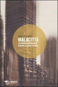 Malacittà. La finanza immobiliare contro la società civile - Mario De Gaspari - Libro Mimesis 2010, Eterotopie | Libraccio.it