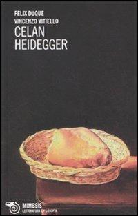 Celan Heidegger - Félix Duque, Vincenzo Vitiello - Libro Mimesis 2010, Letteratura e filosofia | Libraccio.it
