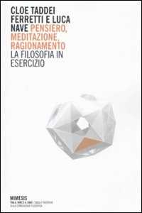 Pensiero, Meditazione, Ragionamento. La Filosofia In Esercizio