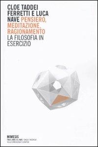 Pensiero, meditazione, ragionamento. La filosofia in esercizio  - Libro Mimesis 2010, Tra il dire e il fare | Libraccio.it
