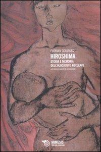 Hiroshima. Storia e memoria dell'olocausto nucleare - Florian Coulmas - Libro Mimesis 2010, Passato prossimo. Documenti | Libraccio.it
