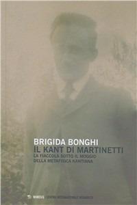 La fiaccola sotto il moggio della metafisica kantiana. Il Kant di Piero Martinetti - Brigida Bonghi - Libro Mimesis 2010 | Libraccio.it