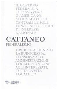 Federalismo - Carlo Cattaneo - Libro Mimesis 2010, Minima / Volti | Libraccio.it