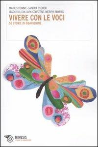 Vivere con le voci. 50 storie di guarigione  - Libro Mimesis 2010 | Libraccio.it