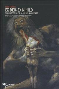 Ex nihilo ex deo. Sull'impossibilità di creare/annientare - Fabio Farotti - Libro Mimesis 2010, Filosofie | Libraccio.it