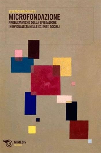 Microfondazione. Problematiche della spiegazione individualista nelle scienze sociali - Stefano Bracaletti - Libro Mimesis 2012, Eterotopie | Libraccio.it