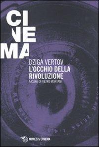 L' occhio della rivoluzione. Scritti dal 1922 al 1942 - Dziga Vertov - Libro Mimesis 2010, Mimesis-Cinema | Libraccio.it