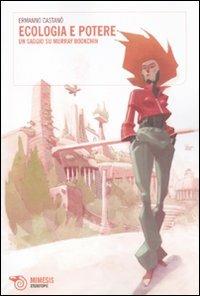 Ecologia e potere. Un saggio su Murray Bookchin - Ermanno Castanò - Libro Mimesis 2010, Eterotopie | Libraccio.it