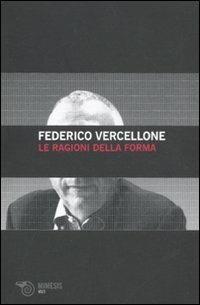 Le ragioni della forma - Federico Vercellone - Libro Mimesis 2010, Volti | Libraccio.it