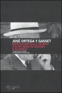 Meditazione sulla tecnica e altri saggi su scienza e filosofia - José Ortega y Gasset - Libro Mimesis 2010, Volti | Libraccio.it