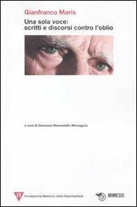 Una sola voce: scritti e discorsi contro l'oblio - Gianfranco Maris - Libro Mimesis 2011 | Libraccio.it