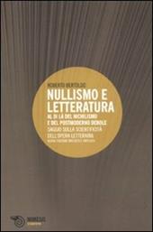 Nullismo e letteratura. Al di là del nichilismo e del postmoderno debole. Saggio sulla scientificità dell'opera letteraria