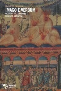Imago e verbum. Filosofia dell'immagine nell'alto Medioevo - Francesco Paparella - Libro Mimesis 2011, Filosofie | Libraccio.it