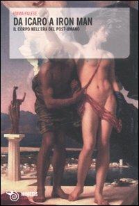 Da Icaro a Iron man. Il corpo nell'era del post-umano - Emma Palese - Libro Mimesis 2011, Il caffè dei filosofi | Libraccio.it
