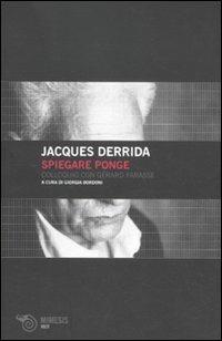 Spiegare Ponge. Colloquio con Gérard Farasse - Jacques Derrida - Libro Mimesis 2011, Volti | Libraccio.it