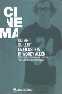 La filosofia di Woody Allen - Roland Quilliot - Libro Mimesis 2011, Mimesis-Cinema | Libraccio.it