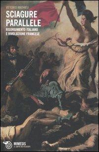 Sciagure parallele. Risorgimento italiano e rivoluzione francese - Vittorio Mathieu - Libro Mimesis 2011, Il caffè dei filosofi | Libraccio.it