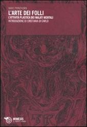 L' arte dei folli. L'attività plastica dei malati mentali