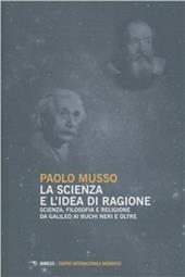 La scienza e l'idea di ragione. Scienza, filosofia e religione da Galileo ai buchi neri e oltre