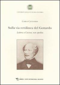 Sulla via rettilinea del Gottardo. Lettera a Cavour, non spedita - Carlo Cattaneo - Libro Mimesis 2011, Centro internazionale insubrico. Studi | Libraccio.it