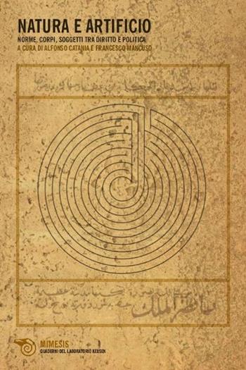 Natura e artificio. Norme, corpi, soggetti tra diritto e politica  - Libro Mimesis 2011, Quaderni del laboratorio Kelsen | Libraccio.it