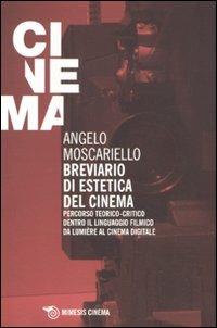 Breviario di estetica del cinema. Percorso teorico-critico dentro il linguaggio filmico da Lumière al cinema digitale - Angelo Moscariello - Libro Mimesis 2011, Mimesis-Cinema | Libraccio.it