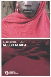 Rosso Africa - Ausilio Bertoli - Libro Mimesis 2011, Meledoro | Libraccio.it