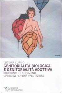 Genitorialità biologica e genitorialità adottiva. Coordinate e strumenti operativi per una valutazione - Luciana Cursio - Libro Mimesis 2011, Frontiere della psiche | Libraccio.it