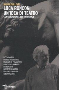 Luca Ronconi. Un'idea di teatro. Conversazioni e testimonianze - Maddalena Lunardello Lenti - Libro Mimesis 2011, Mimesis | Libraccio.it