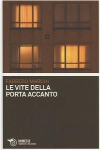 Le vite della porta accanto. Pensiero selvaggio e vitalismo trascendentale - Fabrizio Marchi - Libro Mimesis 2011, Mimesis | Libraccio.it
