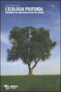 L'ecologia profonda. Lineamenti per una nuova visione del mondo - Guido Dalla Casa - Libro Mimesis 2011, Eterotopie | Libraccio.it