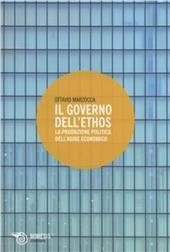 Il governo dell'ethos. La produzione politica dell'agire economico