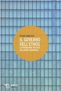 Il governo dell'ethos. La produzione politica dell'agire economico - Ottavio Marzocca - Libro Mimesis 2011, Eterotopie | Libraccio.it