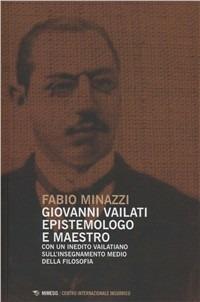 Giovanni Vailati. Epistemologo e maestro - Fabio Minazzi - Libro Mimesis 2011, Centro internazionale insubrico. Studi | Libraccio.it