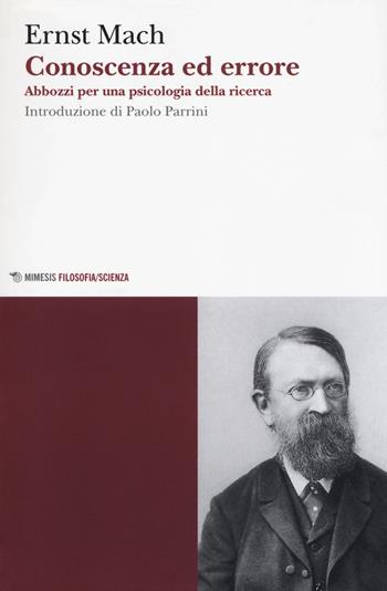 Conoscenza ed errore. Abbozzi per una psicologia della ricerca - Ernst Mach - Libro Mimesis 2017, Fenomenologia e ontologia sperimentali | Libraccio.it