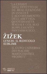 Lynch. Il ridicolo sublime - Slavoj Žižek - Libro Mimesis 2011, Minima / Volti | Libraccio.it