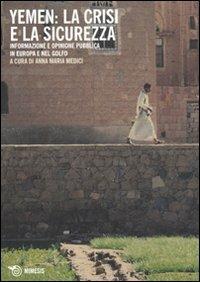 Yemen: la crisi e la sicurezza. Informazione e opinione pubblica in Europa e nel Golfo - Anna Maria Medici - Libro Mimesis 2011, Abraxas | Libraccio.it